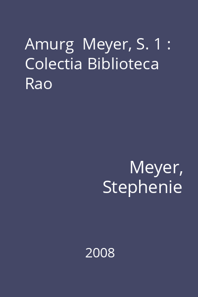 Amurg  Meyer, S. 1 : Colectia Biblioteca Rao