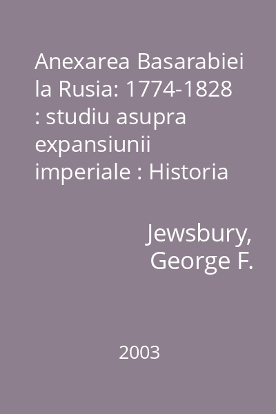 Anexarea Basarabiei la Rusia: 1774-1828 : studiu asupra expansiunii imperiale : Historia  Polirom