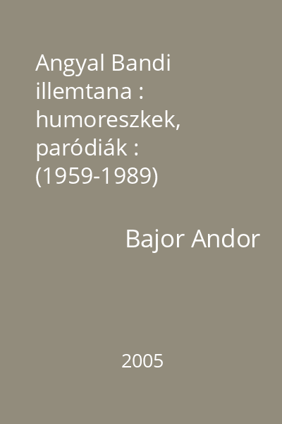 Angyal Bandi illemtana : humoreszkek, paródiák : (1959-1989)