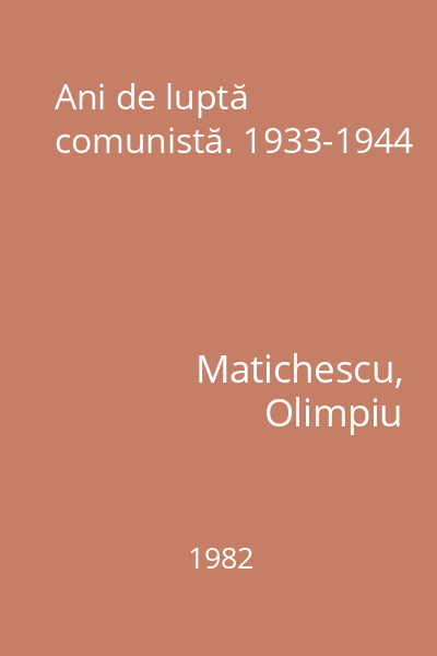 Ani de luptă comunistă. 1933-1944