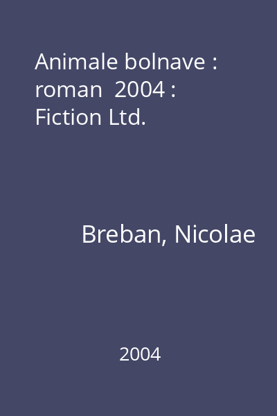 Animale bolnave : roman  2004 : Fiction Ltd.