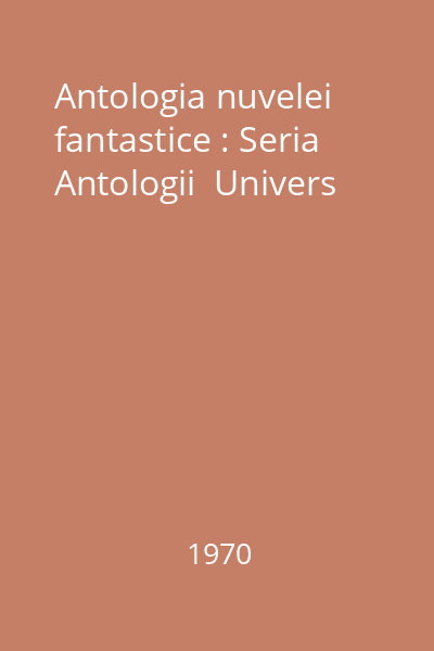 Antologia nuvelei fantastice : Seria Antologii  Univers