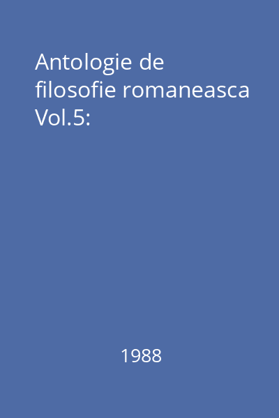 Antologie de filosofie romaneasca Vol.5: