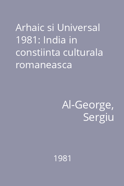 Arhaic si Universal  1981: India in constiinta culturala romaneasca