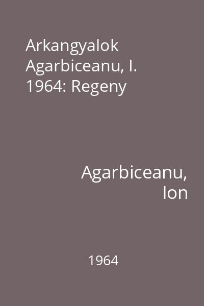 Arkangyalok  Agarbiceanu, I. 1964: Regeny