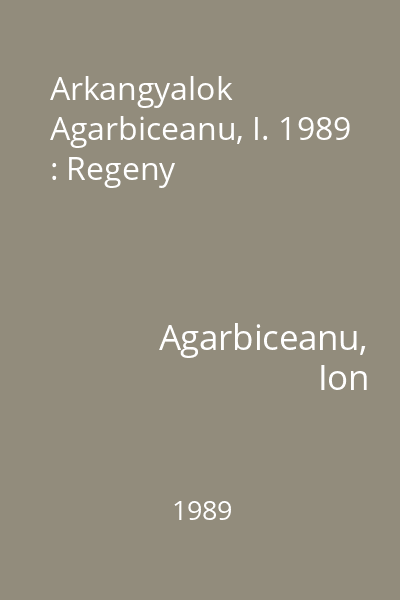 Arkangyalok  Agarbiceanu, I. 1989 : Regeny