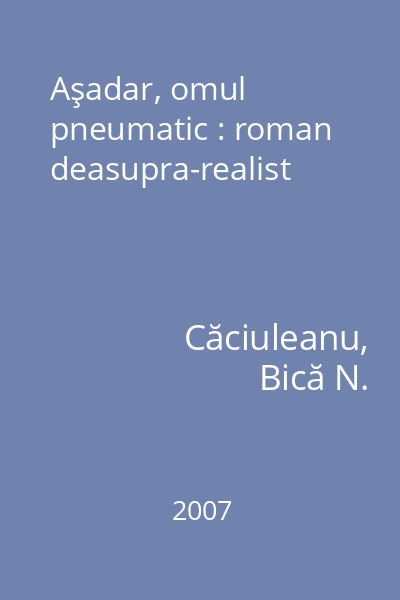 Aşadar, omul pneumatic : roman deasupra-realist