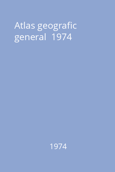 Atlas geografic general  1974