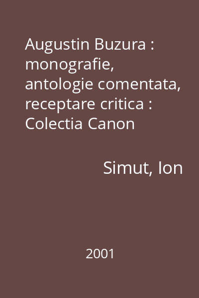 Augustin Buzura : monografie, antologie comentata, receptare critica : Colectia Canon