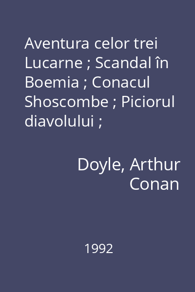 Aventura celor trei Lucarne ; Scandal în Boemia ; Conacul Shoscombe ; Piciorul diavolului ; Clientela lui Crabbe : [nuvele]