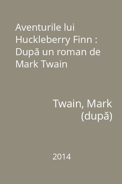 Aventurile lui Huckleberry Finn : După un roman de Mark Twain
