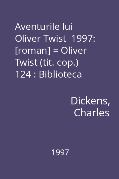 Aventurile lui Oliver Twist  1997: [roman] = Oliver Twist (tit. cop.) 124 : Biblioteca Allfa