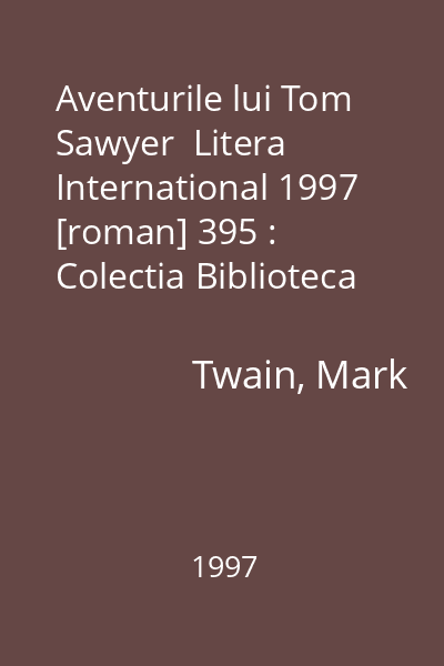 Aventurile lui Tom Sawyer  Litera International 1997 [roman] 395 : Colectia Biblioteca scolarului  Litera