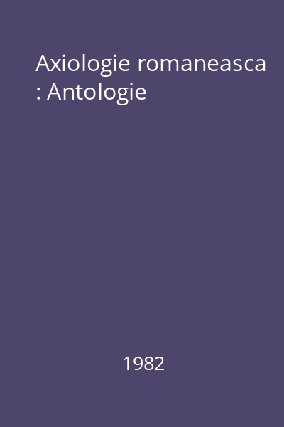 Axiologie romaneasca : Antologie