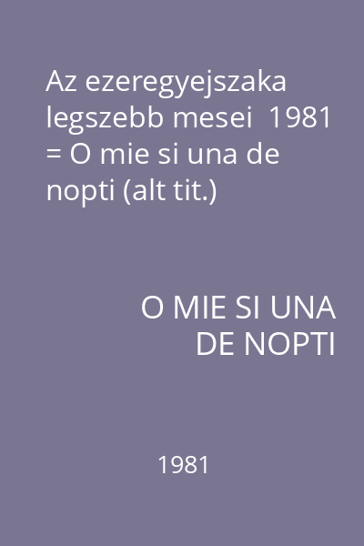 Az ezeregyejszaka legszebb mesei  1981 = O mie si una de nopti (alt tit.)