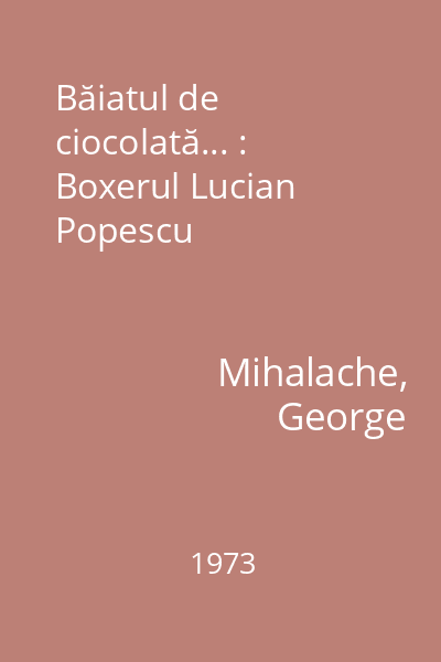 Băiatul de ciocolată... : Boxerul Lucian Popescu