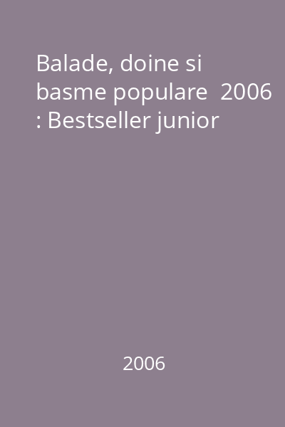 Balade, doine si basme populare  2006 : Bestseller junior