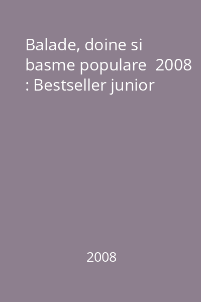 Balade, doine si basme populare  2008 : Bestseller junior