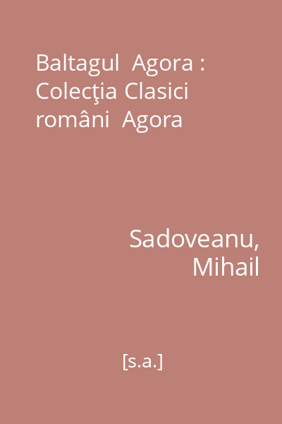 Baltagul  Agora : Colecţia Clasici români  Agora