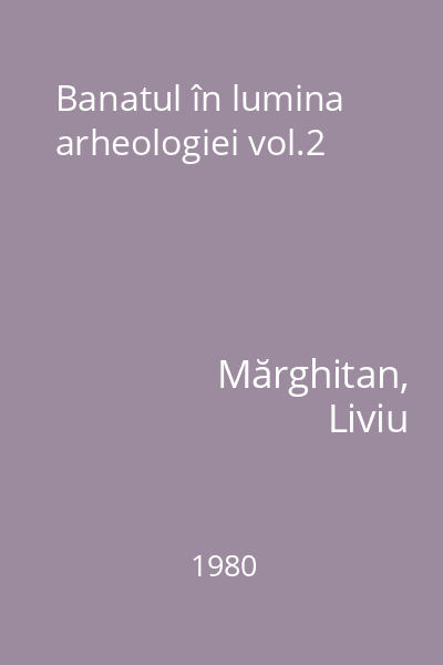 Banatul în lumina arheologiei vol.2