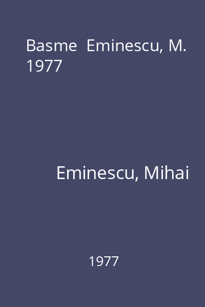 Basme  Eminescu, M. 1977