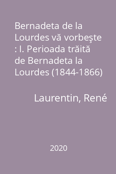 Bernadeta de la Lourdes vă vorbeşte : I. Perioada trăită de Bernadeta la Lourdes (1844-1866)