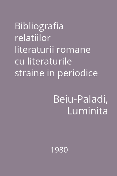 Bibliografia relatiilor literaturii romane cu literaturile straine in periodice (1859-1918)  1980