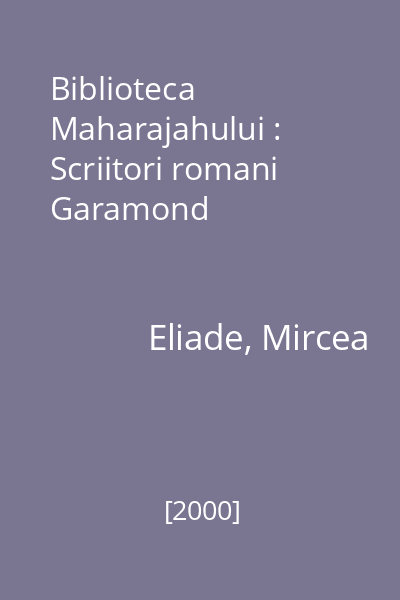Biblioteca Maharajahului : Scriitori romani  Garamond