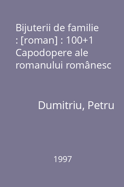 Bijuterii de familie : [roman] : 100+1 Capodopere ale romanului românesc
