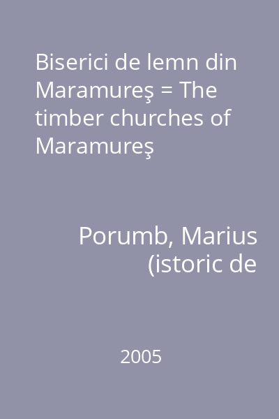 Biserici de lemn din Maramureş = The timber churches of Maramureş