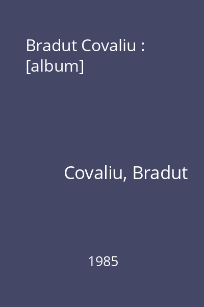 Bradut Covaliu : [album]