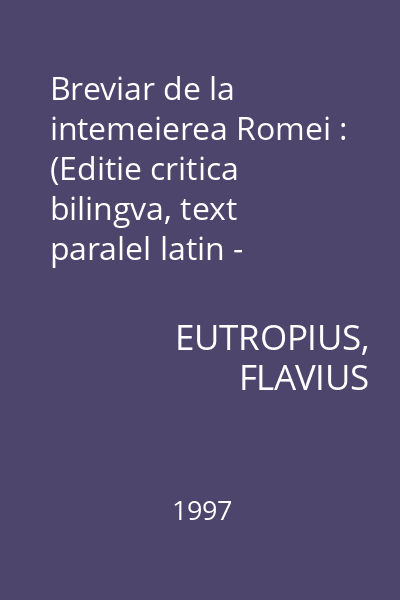Breviar de la intemeierea Romei : (Editie critica bilingva, text paralel latin - roman)19501