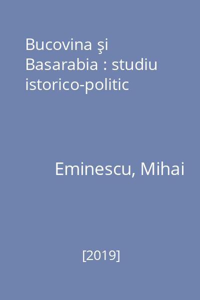 Bucovina şi Basarabia : studiu istorico-politic