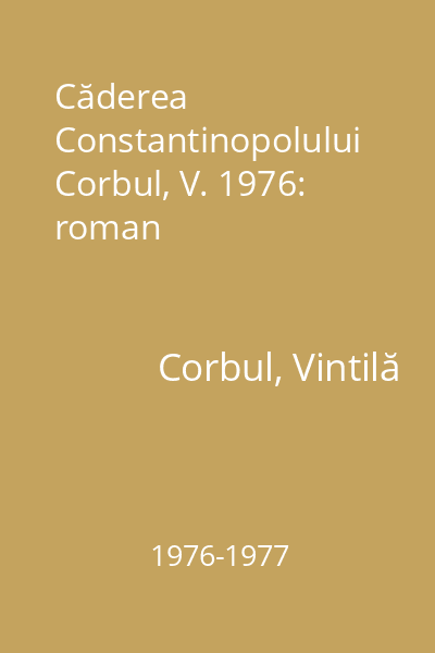 Căderea Constantinopolului  Corbul, V. 1976: roman