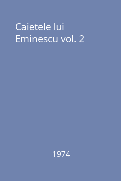 Caietele lui Eminescu vol. 2