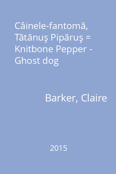 Câinele-fantomă, Tătănuş Pipăruş = Knitbone Pepper - Ghost dog