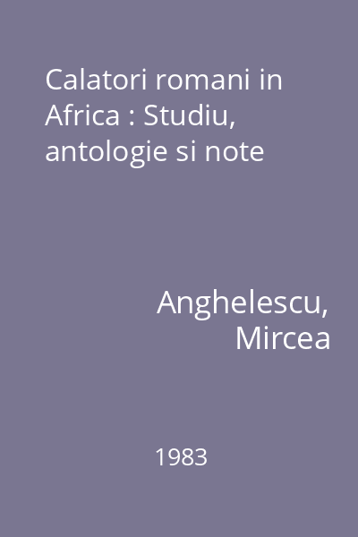 Calatori romani in Africa : Studiu, antologie si note
