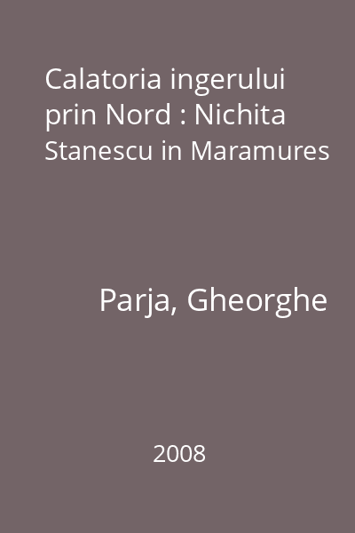Calatoria ingerului prin Nord : Nichita Stanescu in Maramures