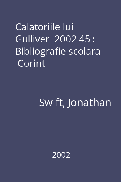 Calatoriile lui Gulliver  2002 45 : Bibliografie scolara  Corint