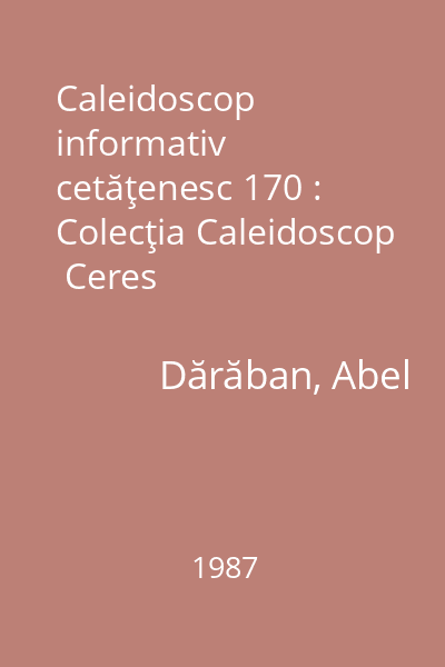 Caleidoscop informativ cetăţenesc 170 : Colecţia Caleidoscop  Ceres