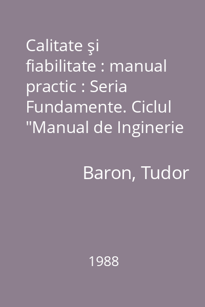 Calitate şi fiabilitate : manual practic : Seria Fundamente. Ciclul "Manual de Inginerie şi Conducere Industrială"