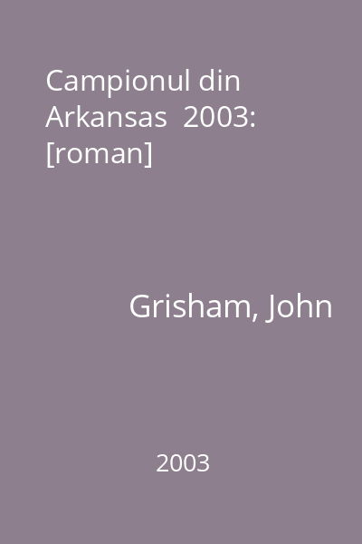 Campionul din Arkansas  2003: [roman]
