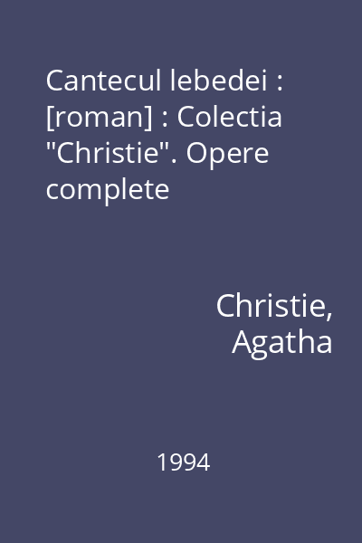 Cantecul lebedei : [roman] : Colectia "Christie". Opere complete