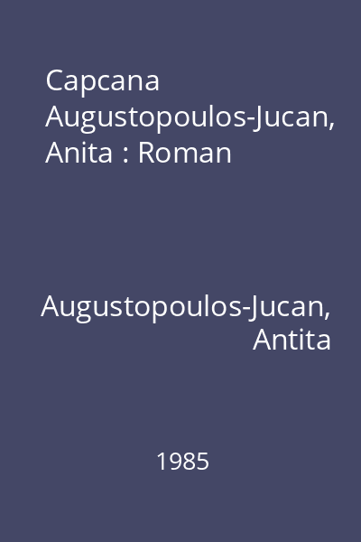 Capcana  Augustopoulos-Jucan, Anita : Roman