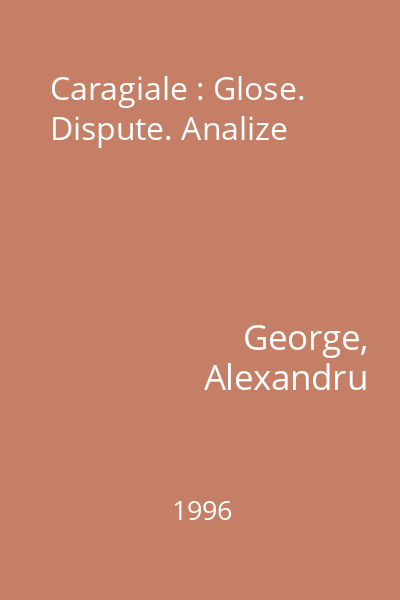 Caragiale : Glose. Dispute. Analize