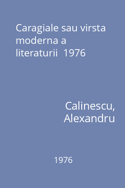 Caragiale sau virsta moderna a literaturii  1976