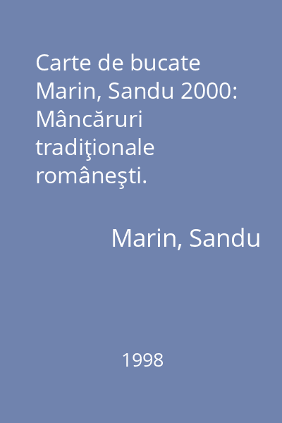 Carte de bucate Marin, Sandu 2000: Mâncăruri tradiţionale româneşti. Specialităţi: franţuzeşti, italieneşti, greceşti, ungureşti. Meniuri gastro-astrologice