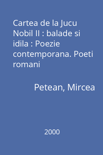 Cartea de la Jucu Nobil II : balade si idila : Poezie contemporana. Poeti romani