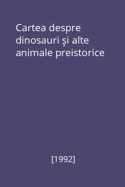 Cartea despre dinosauri şi alte animale preistorice