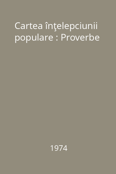 Cartea înţelepciunii populare : Proverbe